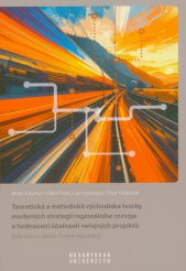 Teoretická a metodická východiska tvorby moderních strategií regionálního rozvoje a hodnocení účelnosti veřejných projektů (případová studie České republiky)