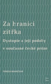 Za hranicí zítřka :dystopie a její podoby v současné české próze