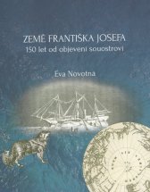 Země Františka Josefa :150 let od objevení souostroví
