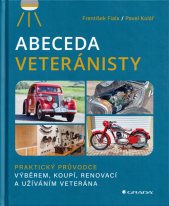 Abeceda veteránisty :praktický průvodce výběrem, koupí, renovací a užíváním veterána