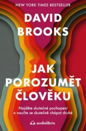 Jak porozumět člověku :najděte skutečné pochopení a naučte se skutečně chápat druhé