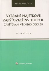 Vybrané majetkové zajišťovací instituty II. :zajišťování věcného důkazu