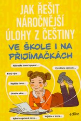 Jak řešit náročnější úlohy z češtiny :ve škole i na přijímačkách