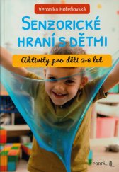 Senzorické hraní s dětmi :aktivity pro děti 2-6 let