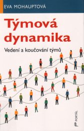 Týmová dynamika :vedení a koučování týmů
