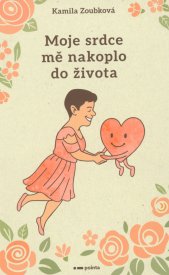 Moje srdce mě nakoplo do života