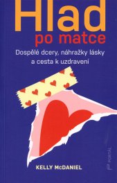 Hlad po matce :dospělé dcery, náhražky lásky a cesta k uzdravení