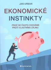 Ekonomické instinkty :proč se často chováme proti vlastnímu zájmu