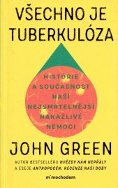 Všechno je tuberkulóza :historie a současnost naší nejsmrtelnější nakažlivé nemoci