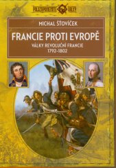 Francie proti Evropě :války revoluční Francie 1792-1802