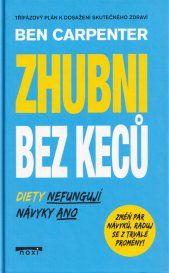 Zhubni bez keců :diety nefungují, návyky ano : průvodce hubnutím bez hloupých rad