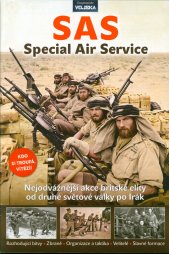 SAS :Special Air Service : nejodvážnější akce britské elity od druhé světové války po Irák