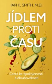 Jídlem proti času :cesta ke spokojenosti a dlouhověkosti