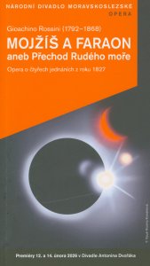 Gioachino Rossini (1792-1868), Mojžíš a faraon, aneb, Přechod Rudého moře =(Moïse et pharaon, ou, Le passage de la Mer Rouge) : opera o čtyřech jednáních z roku 1827 : premiéry 12. a 14. února 2026 v Divadle Antonína Dvořáka