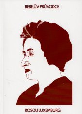 Rebelův průvodce Rosou Luxemburg
