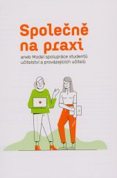 Společně na praxi, aneb, Model spolupráce studentů učitelství a provázejících učitelů