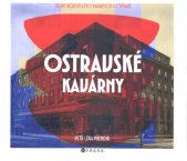 Ostravské kavárny :dějiny rozpustilého kavárenství v Ostravě