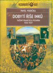 Dobytí říše Inků :tažení Francisca Pizarra v letech 1532-1537