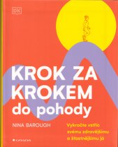 Krok za krokem do pohody :vykročte vstříc svému zdravějšímu a šťastnějšímu já