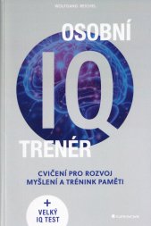 Osobní IQ trenér :cvičení pro rozvoj myšlení a trénink paměti + velký IQ test