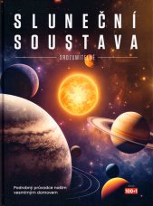 Sluneční soustava :srozumitelně : podrobný průvodce naším vesmírným domovem
