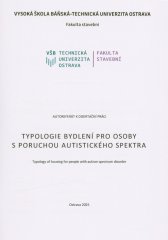 Typologie bydlení pro osoby s poruchou autistického spektra =Typology of housing for people with autism spectrum disorder : autoreferát k disertační práci