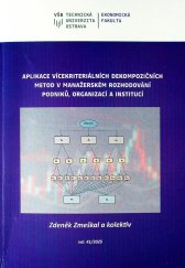 Aplikace vícekriteriálních dekompozičních metod v manažerském rozhodování podniků, organizací a institucí =Application of multiple-attribute decision - making methods in managerial decision-making of companies, business and institutions