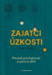 Zajatci úzkosti :přestaň pochybovat a začni si věřit