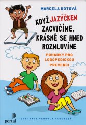 Když jazýčkem zacvičíme, krásně se hned rozmluvíme :pohádky pro logopedickou prevenci