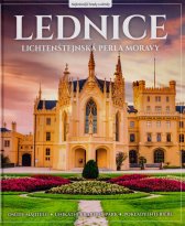 Lednice :Lichtenštejnská perla Moravy : osudy majitelů, unikátní krajinný park, poklady interiérů