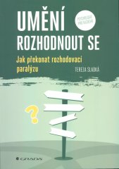 Umění rozhodnout se :jak překonat rozhodovací paralýzu
