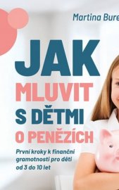 Jak mluvit s dětmi o penězích :první kroky k finanční gramotnosti pro děti od 3 do 10 let