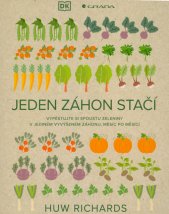 Jeden záhon stačí :vypěstujte si spoustu zeleniny v jediném vyvýšeném záhonu, měsíc po měsíci