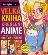 Velká kniha kreslení anime :kompletní průvodce krok za krokem