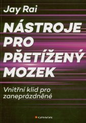 Nástroje pro přetížený mozek :vnitřní klid pro zaneprázdněné