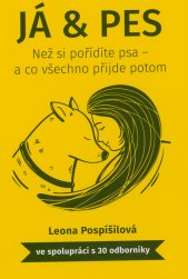 Já & pes :než si pořídíte psa - a co všechno přijde potom
