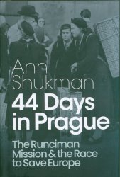 44 days in Prague :the Runciman mission and the race to save Europe