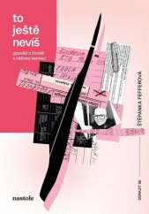 To ještě nevíš :zpověď o životě s vážnou nemocí