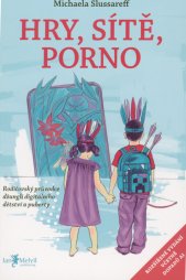 Hry, sítě, porno :rodičovský průvodce džunglí digitálního dětství a puberty