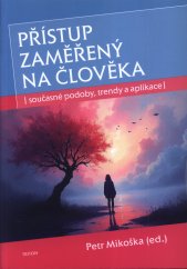 Přístup zaměřený na člověka :současné podoby, trendy a aplikace
