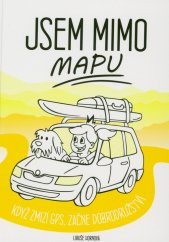 Jsem mimo mapu :když zmizí GPS, začne dobrodružství