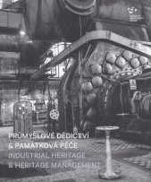 Průmyslové dědictví & památková péče =Industrial heritage & heritage management