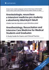 Anesteziologie, resuscitace a intenzivní medicína pro studenty a absolventy lékařských fakult :učební text ke zkoušce a pro klinickou praxi = Anesthesiology, resuscitation and intensive care medicine for medical students and graduates : a study guide for exams and clinical practice