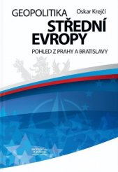 Geopolitika střední Evropy :pohled z Prahy a Bratislavy
