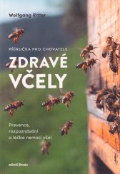 Zdravé včely :příručka chovatele : prevence, rozpoznávání a léčba nemocí včel : dle 3. aktualizovaného vydání