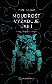 Moudrost vyžaduje úsilí :cesta k nejvyšší ctnosti