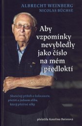 Aby vzpomínky nevybledly jako číslo na mém předloktí :skutečný příběh o holocaustu, přežití a jednom slibu, který přetrvá věky