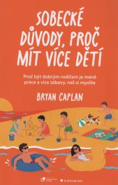 Sobecké důvody, proč mít více dětí :proč být dobrým rodičem je méně práce a více zábavy, než si myslíte