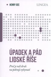 Úpadek a pád lidské říše :proč je náš druh na pokraji vyhynutí