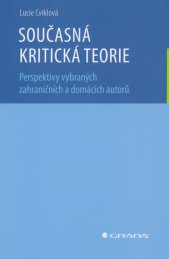 Současná kritická teorie :perspektivy vybraných zahraničních a domácích autorů